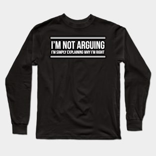 I'm Not Arguing Long Sleeve T-Shirt